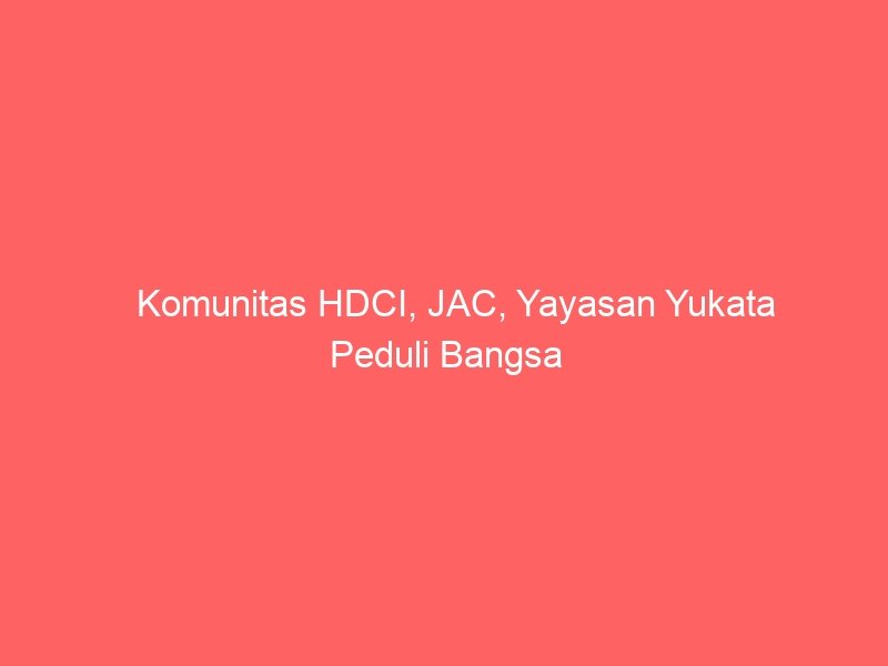 Komunitas HDCI, JAC, Yayasan Yukata Peduli Bangsa dan INOAC Berikan Bantuan Korban Banjir