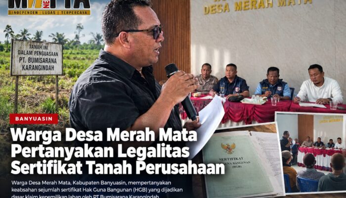 Warga Desa Merah Mata Banyuasin Pertanyakan Legalitas Sertifikat Tanah Perusahaan